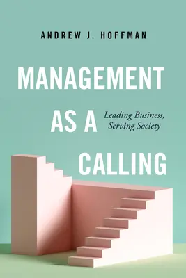 Management als Berufung: Unternehmen leiten, der Gesellschaft dienen - Management as a Calling: Leading Business, Serving Society