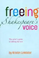 Shakespeares Stimme befreien - Der Leitfaden des Schauspielers zum Sprechen des Textes - Freeing Shakespeare's Voice - The Actor's Guide to Talking the Text