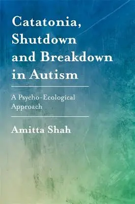 Katatonie, Shutdown und Zusammenbruch bei Autismus: Eine psychoökologische Betrachtungsweise - Catatonia, Shutdown and Breakdown in Autism: A Psycho-Ecological Approach
