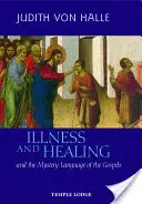 Krankheit und Heilung: Und die Mysteriensprache der Evangelien - Illness and Healing: And the Mystery Language of the Gospels