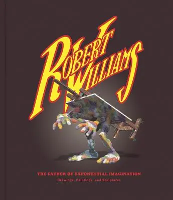 Robert Williams: Der Vater der exponentiellen Vorstellungskraft - Robert Williams: The Father of Exponential Imagination