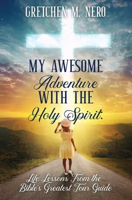 Mein großartiges Abenteuer mit dem Heiligen Geist: Lebenslektionen vom größten Reiseführer der Bibel - My Awesome Adventure With the Holy Spirit: Life Lessons From the Bible's Greatest Tour Guide