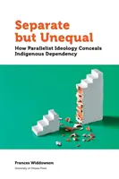 Getrennt, aber ungleich: Wie die Ideologie der Parallellisten die Abhängigkeit der Einheimischen verschleiert - Separate But Unequal: How Parallelist Ideology Conceals Indigenous Dependency