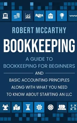 Buchhaltung: Ein Leitfaden zur Buchhaltung für Anfänger und Grundlagen der Buchhaltung zusammen mit Was Sie über die Gründung eines Unternehmens wissen müssen - Bookkeeping: A Guide to Bookkeeping for Beginners and Basic Accounting Principles along with What You Need to Know About Starting a