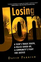 Der verlorene Jon: Der tragische Tod eines Teenagers, eine polizeiliche Vertuschung und der Kampf einer Gemeinschaft um Gerechtigkeit - Losing Jon: A Teen's Tragic Death, a Police Cover-Up, a Community's Fight for Justice