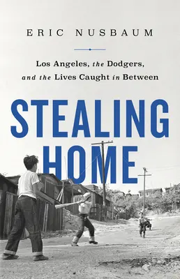 Heim stehlen: Los Angeles, die Dodgers und die dazwischen gefangenen Leben - Stealing Home: Los Angeles, the Dodgers, and the Lives Caught in Between