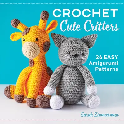 Niedliche Tiere häkeln: 26 einfache Amigurumi-Muster - Crochet Cute Critters: 26 Easy Amigurumi Patterns