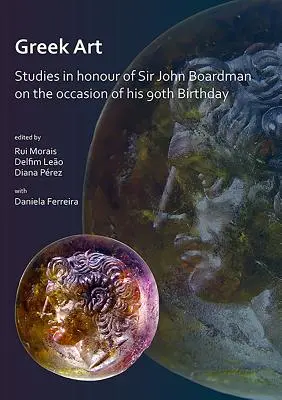 Griechische Kunst in Bewegung: Studien zu Ehren von Sir John Boardman anlässlich seines 90. Geburtstags - Greek Art in Motion: Studies in Honour of Sir John Boardman on the Occasion of His 90th Birthday