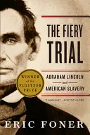 Der feurige Prozess: Abraham Lincoln und die amerikanische Sklaverei - The Fiery Trial: Abraham Lincoln and American Slavery