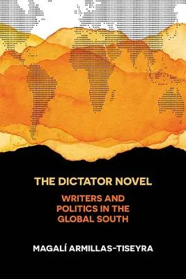 Der Diktator-Roman: Schriftsteller und Politik im globalen Süden - The Dictator Novel: Writers and Politics in the Global South