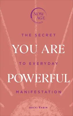 Du bist mächtig - Das Geheimnis der alltäglichen Manifestation (Now Age Serie) - You Are Powerful - The Secret to Everyday Manifestation (Now Age series)