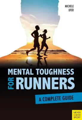 Mental Toughness für Läufer: Ein kompletter Leitfaden - Mental Toughness for Runners: A Complete Guide