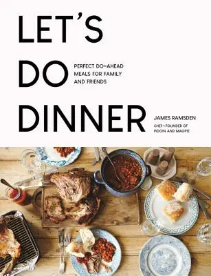 Let's Do Dinner: Perfekte Vorbereitungsgerichte für Familie und Freunde - Let's Do Dinner: Perfect Do-Ahead Meals for Family and Friends