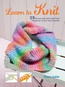 Stricken lernen: 25 schnelle und einfache Strickprojekte für den Einstieg in das Stricken - Learn to Knit: 25 Quick and Easy Knitting Projects to Get You Started