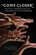 Komm näher: Kritische Perspektiven auf das Theater der Unterdrückten - Come Closer: Critical Perspectives on Theatre of the Oppressed