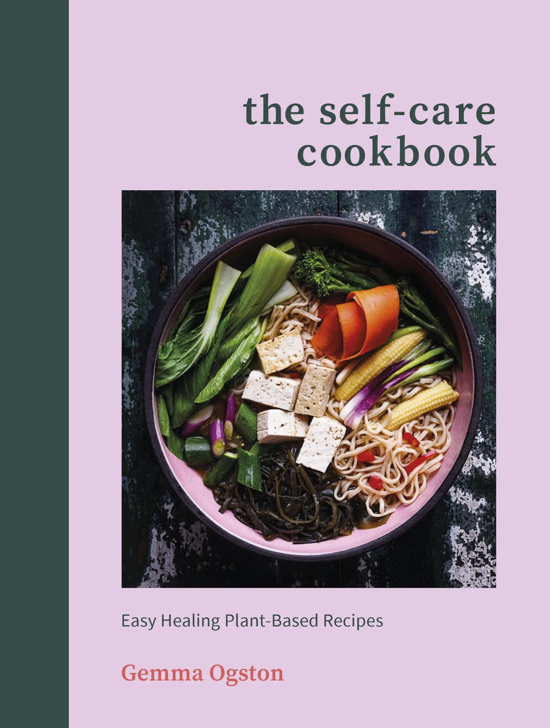 Self-Care Cookbook - Leichte, heilende Rezepte auf Pflanzenbasis - Self-Care Cookbook - Easy Healing Plant-Based Recipes