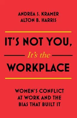 Es liegt nicht an dir, sondern an der Arbeitswelt: Frauenkonflikte am Arbeitsplatz und die Vorurteile, die sie verursacht haben - It's Not You It's the Workplace: Women's Conflict at Work and the Bias That Built It