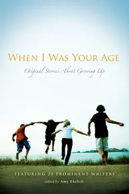 Als ich so alt war wie du: Originelle Geschichten über das Erwachsenwerden - When I Was Your Age: Original Stories about Growing Up