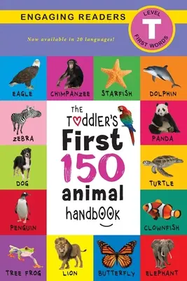 The Toddler's First 150 Animal Handbook (Reiseausgabe): Haustiere, Wasser, Wald, Vögel, Käfer, Arktis, Tropen, Unterirdische Tiere, Tiere auf Safari, und Fa - The Toddler's First 150 Animal Handbook (Travel Edition): Pets, Aquatic, Forest, Birds, Bugs, Arctic, Tropical, Underground, Animals on Safari, and Fa