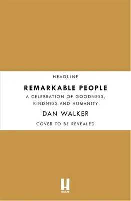 Bemerkenswerte Menschen: Eine Feier der Güte, Freundlichkeit und Menschlichkeit - Remarkable People: A Celebration of Goodness, Kindness and Humanity