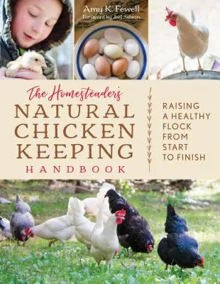 Das Handbuch für natürliche Hühnerhaltung des Landwirts: Die Aufzucht einer gesunden Herde von Anfang bis Ende - The Homesteader's Natural Chicken Keeping Handbook: Raising a Healthy Flock from Start to Finish