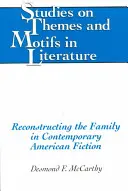 Die Rekonstruktion der Familie in der zeitgenössischen amerikanischen Belletristik: Zweiter Druck - Reconstructing the Family in Contemporary American Fiction: Second Printing