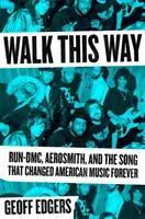 Walk This Way: Run-DMC, Aerosmith und der Song, der die amerikanische Musik für immer veränderte - Walk This Way: Run-DMC, Aerosmith, and the Song That Changed American Music Forever