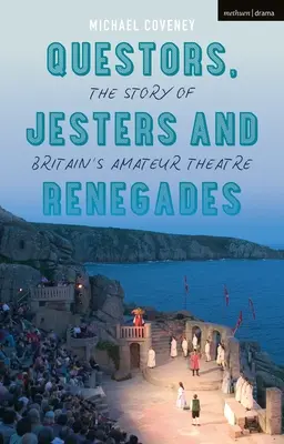 Quäker, Narren und Abtrünnige: Die Geschichte des britischen Amateurtheaters - Questors, Jesters and Renegades: The Story of Britain's Amateur Theatre