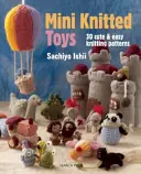 Mini-Strickspielzeug: Über 30 niedliche und einfache Strickmuster - Mini Knitted Toys: Over 30 Cute & Easy Knitting Patterns