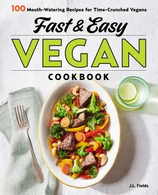 Schnelles & einfaches veganes Kochbuch: 100 leckere Rezepte für zeitknappe Veganer - Fast & Easy Vegan Cookbook: 100 Mouth-Watering Recipes for Time-Crunched Vegans