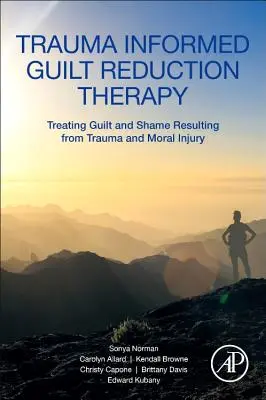 Trauma-Informierte Schuldreduktionstherapie: Behandlung von Schuld und Scham als Folge von Trauma und moralischer Verletzung - Trauma Informed Guilt Reduction Therapy: Treating Guilt and Shame Resulting from Trauma and Moral Injury
