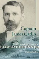 Kapitän James Carlin: Anglo-amerikanischer Blockadebrecher - Captain James Carlin: Anglo-American Blockade-Runner