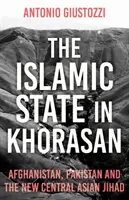 Der Islamische Staat in Khorasan: Afghanistan, Pakistan und der neue zentralasiatische Dschihad - The Islamic State in Khorasan: Afghanistan, Pakistan and the New Central Asian Jihad