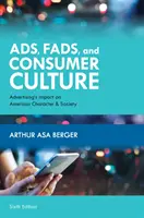 Werbung, Modeerscheinungen und Konsumkultur: Der Einfluss der Werbung auf den amerikanischen Charakter und die Gesellschaft, Sechste Ausgabe - Ads, Fads, and Consumer Culture: Advertising's Impact on American Character and Society, Sixth Edition