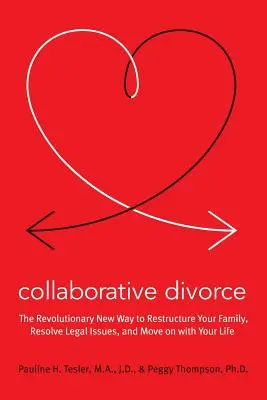 Collaborative Divorce: Der revolutionäre neue Weg, Ihre Familie neu zu strukturieren, Rechtsfragen zu lösen und Ihr Leben weiterzuführen - Collaborative Divorce: The Revolutionary New Way to Restructure Your Family, Resolve Legal Issues, and Move on with Your Life