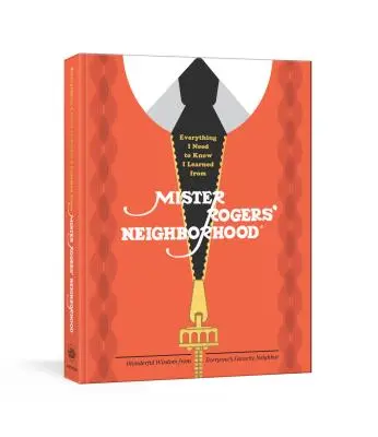 Alles, was ich wissen muss, habe ich von Mister Rogers' Neighborhood gelernt: Wunderbare Weisheiten von jedermanns Lieblingsnachbarn - Everything I Need to Know I Learned from Mister Rogers' Neighborhood: Wonderful Wisdom from Everyone's Favorite Neighbor