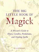 Das große kleine Buch der Magie: Ein Wicca-Leitfaden zu Altären, Kerzen, Pendeln und Heilzaubern - The Big Little Book of Magick: A Wiccan's Guide to Altars, Candles, Pendulums, and Healing Spells