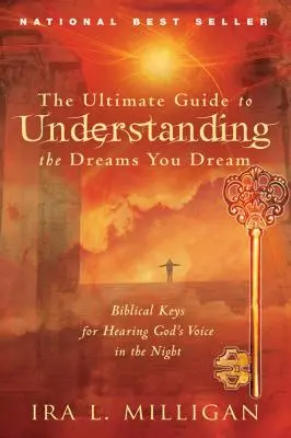 Der ultimative Leitfaden zum Verstehen der Träume, die Sie träumen: Biblische Schlüssel zum Hören von Gottes Stimme in der Nacht - The Ultimate Guide to Understanding the Dreams You Dream: Biblical Keys for Hearing God's Voice in the Night