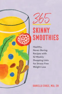 365 schlanke Smoothies: Gesunde, nie langweilige Rezepte mit 52 wöchentlichen Einkaufslisten für stressfreien Gewichtsverlust - 365 Skinny Smoothies: Healthy, Never-Boring Recipes with 52 Weekly Shopping Lists for Stress-Free Weight Loss