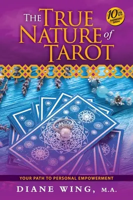 Die wahre Natur des Tarot: Ihr Weg zur persönlichen Ermächtigung - Ausgabe zum 10-jährigen Jubiläum - The True Nature of Tarot: Your Path To Personal Empowerment - 10th Anniversary Edition