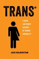 Trans, 3: Eine schnelle und skurrile Darstellung der Geschlechtsvariabilität - Trans, 3: A Quick and Quirky Account of Gender Variability