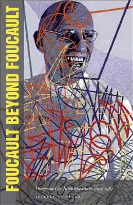 Foucault Jenseits von Foucault: Die Macht und ihre Verschärfungen seit 1984 - Foucault Beyond Foucault: Power and Its Intensifications Since 1984