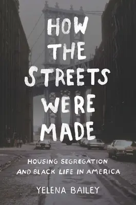 Wie die Straßen gemacht wurden: Wohnsegregation und das Leben der Schwarzen in Amerika - How the Streets Were Made: Housing Segregation and Black Life in America