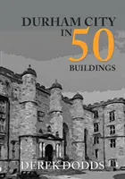 Durham City in 50 Gebäuden - Durham City in 50 Buildings