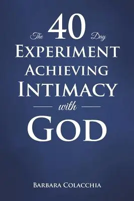 Das 40-Tage-Experiment - Intimität mit Gott erreichen - The 40 Day Experiment Achieving Intimacy with God