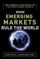 Schwellenländer regieren: Die Wachstumsstrategien der neuen globalen Giganten - Emerging Markets Rule: Growth Strategies of the New Global Giants