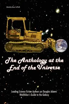 Die Anthologie am Ende des Universums: Führende Science-Fiction-Autoren über Douglas Adams' Per Anhalter durch die Galaxis - The Anthology at the End of the Universe: Leading Science Fiction Authors on Douglas Adams' the Hitchhiker's Guide to the Galaxy