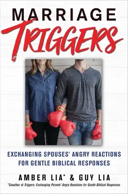 Auslöser in der Ehe: Die wütenden Reaktionen des Ehepartners gegen sanfte biblische Antworten austauschen - Marriage Triggers: Exchanging Spouses' Angry Reactions for Gentle Biblical Responses