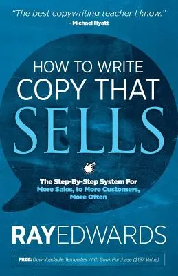 Wie man Texte schreibt, die sich verkaufen: Das Schritt-für-Schritt-System für mehr Verkäufe, an mehr Kunden, öfter - How to Write Copy That Sells: The Step-By-Step System for More Sales, to More Customers, More Often