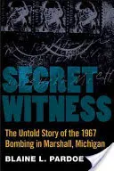 Der geheime Zeuge: Die unerzählte Geschichte des Bombenanschlags von 1967 in Marshall, Michigan - Secret Witness: The Untold Story of the 1967 Bombing in Marshall, Michigan